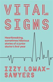 Vital signs : heartbreaking, sometimes hilarious stories of a junior doctor's first year cover image cdn