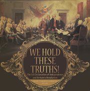 We hold these truths! the us declaration of independence and britain's retaliation grade 7 chil cover image cdn