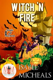Witch 'n fire: magic and mayhem universe : Magic and Mayhem Universe cover image cdn