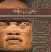 Writing, counting and calendars: the olmec civilization's legacy grade 5 history children's boo : The Olmec Civilization's Legacy Grade 5 History Children's Boo cover image cdn