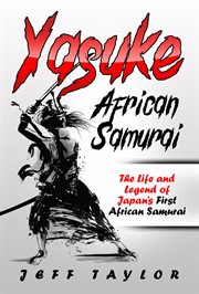Yasuke (african samurai): the life and legend of japan's first african samurai : The Life and Legend of Japan's First African Samurai cover image cdn