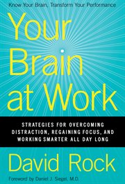 Your brain at work : strategies for overcoming distraction, regaining focus, and working smarter all day long cover image cdn