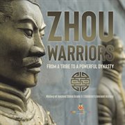 Zhou warriors: from a tribe to a powerful dynasty history of ancient china grade 5 children's : From a Tribe to a Powerful Dynasty History of Ancient China Grade 5 Children's cover image cdn