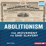 Abolitionism : the movement to end slavery cover image cdn