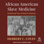 African American slave medicine : herbal and non-herbal treatments cover image cdn