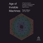 The age of invisible machines : creating a hyper-automated ecosystem of intelligent digital workers cover image cdn