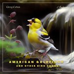 American goldfinch and other bird songs : Nature Sounds for Study and Meditation cover image cdn