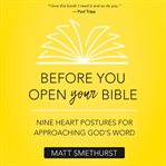 Before you open your Bible : nine heart postures for approaching God's word cover image cdn