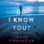 Do I know you? : a novel of suspense cover image cdn