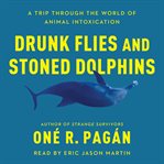 Drunk flies and stoned dolphins : a trip through the world of animal intoxication cover image cdn