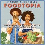 Foodtopia : communities in pursuit of peace, love, & homegrown food cover image cdn