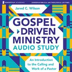 Gospel-driven ministry : an introduction to the calling and work of a pastor cover image cdn