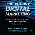 High-velocity digital marketing : Silicon Valley secrets to create breakthrough revenue in record time cover image cdn