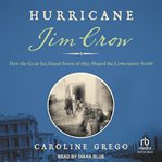 Hurricane Jim Crow : how the Great Sea Island Storm of 1893 shaped the Lowcountry South cover image cdn