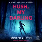 Hush My Darling : Benoit and Dayne Mystery Series, Book 2 cover image cdn