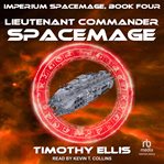 Lieutenant Commander Spacemage : Imperium Spacemage Series, Book 4 cover image cdn