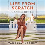 Life from scratch : family traditions that start with you cover image cdn