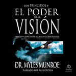 Los principios y poder de la visión (principles and power of vision) : Las claves para poder alcanzar la realizacion del destino personal y corporativo cover image cdn