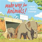 Make way for animals! : a world of wildlife crossings cover image cdn