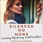 Silenced no more : surviving my journey to hell and back cover image cdn