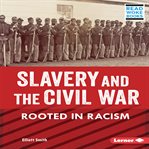 Slavery and the Civil War : rooted in racism cover image cdn