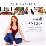 Small changes : a rules-free guide to add more plant-based foods, peace & power to your life cover image cdn