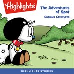 The adventures of spot: curious creatures : Curious Creatures cover image cdn