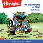 The adventures of spot: get moving : Get Moving cover image cdn