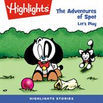The adventures of spot: let's play! : Let's Play! cover image cdn