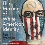 The making of White American identity cover image cdn