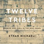 Twelve tribes : promise and peril in the new Israel cover image cdn
