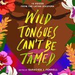 Wild tongues can't be tamed : 15 voices from the Latinx diaspora cover image cdn