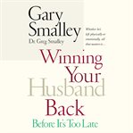 Winning your husband back : before it's too late cover image cdn