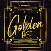 Golden age: classic hollywood orchestral scores : Classic Hollywood Orchestral Scores cover image cdn