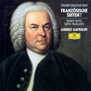 J.s. bach: french suites nos. 1-6 [andrei gavrilov - complete recordings on deutsche grammophon, vol : French Suites Nos. 1 cover image cdn