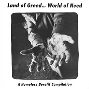 Land of greed-- world of need : a homeless benefit compilation cover image cdn