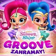 Shimmer and shine: groove zahramay! : Groove Zahramay! cover image cdn