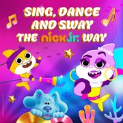 Sing, dance and sway the nick jr. way cover image cdn