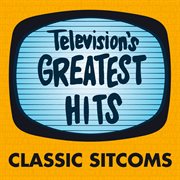Television's greatest hits - classic sitcoms : Classic Sitcoms cover image cdn