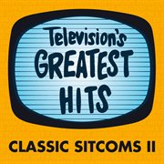 Television's greatest hits - classic sitcoms ii : Classic Sitcoms II cover image cdn