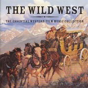 The wild west : the essential western film music collection cover image cdn