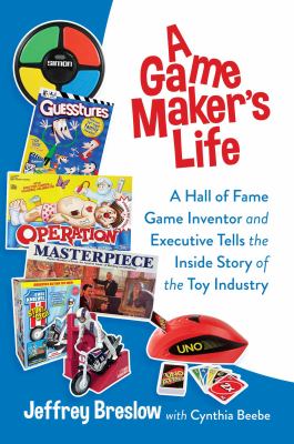 A game maker's life : a Hall of Fame game inventor and executive tells the inside story of the toy industry  cover image cdn