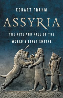 Assyria : the rise and fall of the world's first empire  cover image cdn