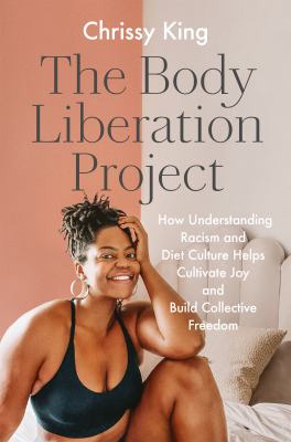 The body liberation project : how understanding racism and diet culture helps cultivate joy and build collective freedom  cover image cdn