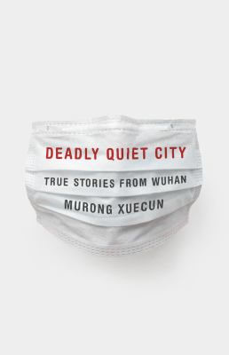 Deadly quiet city : stories from Wuhan  cover image cdn