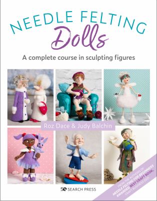 Needle felting dolls : a complete course in sculpting figures  cover image cdn