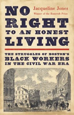 No right to an honest living : the struggles of Boston's black workers in the Civil War era  cover image cdn
