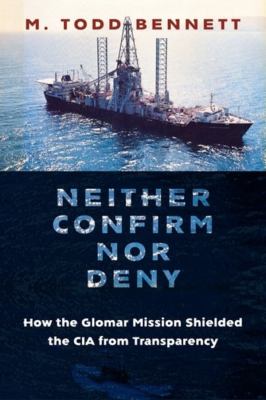 Neither confirm nor deny : how the Glomar mission shielded the CIA from transparency  cover image cdn