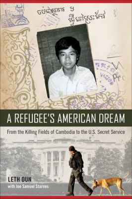 A refugee's American dream : from the Killing Fields of Cambodia to the U.S. Secret Service  cover image cdn