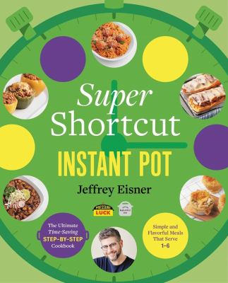 Super shortcut Instant Pot : the ultimate time-saving step-by-step cookbook : simple and flavorful meals that serve 1 to 6  cover image cdn